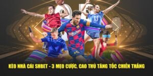 Kèo Nhà Cái SHBET - 3 Mẹo Cược, Cao Thủ Tăng Tốc Chiến Thắng