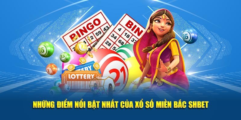 Những điểm nổi bật nhất của xổ số miền Bắc SHBET