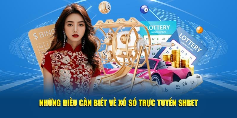 Những điều cần biết về xổ số trực tuyến SHBET