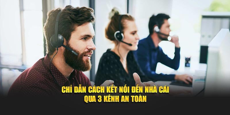 Chỉ dẫn cách kết nối đến nhà cái qua 3 kênh an toàn