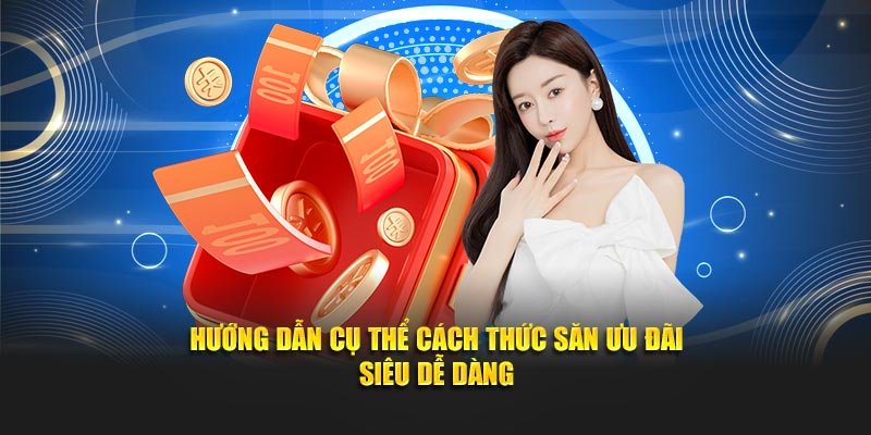 Hướng dẫn cụ thể cách thức săn ưu đãi siêu dễ dàng