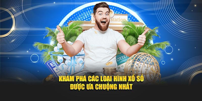 Khám phá các loại hình xổ số được ưa chuộng nhất