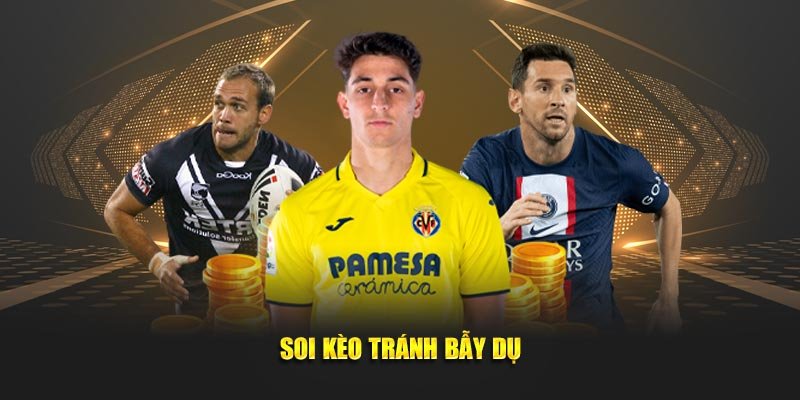 Soi kèo tránh bẫy dụ